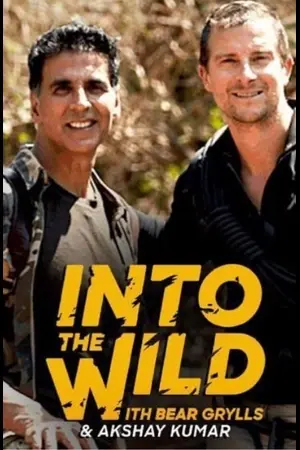 Download Into the Wild with Bear Grylls and Akshay Kumar (2020) WebRip [Hindi + Tamil + Telugu + Malayalam + Kannada + English] ESub